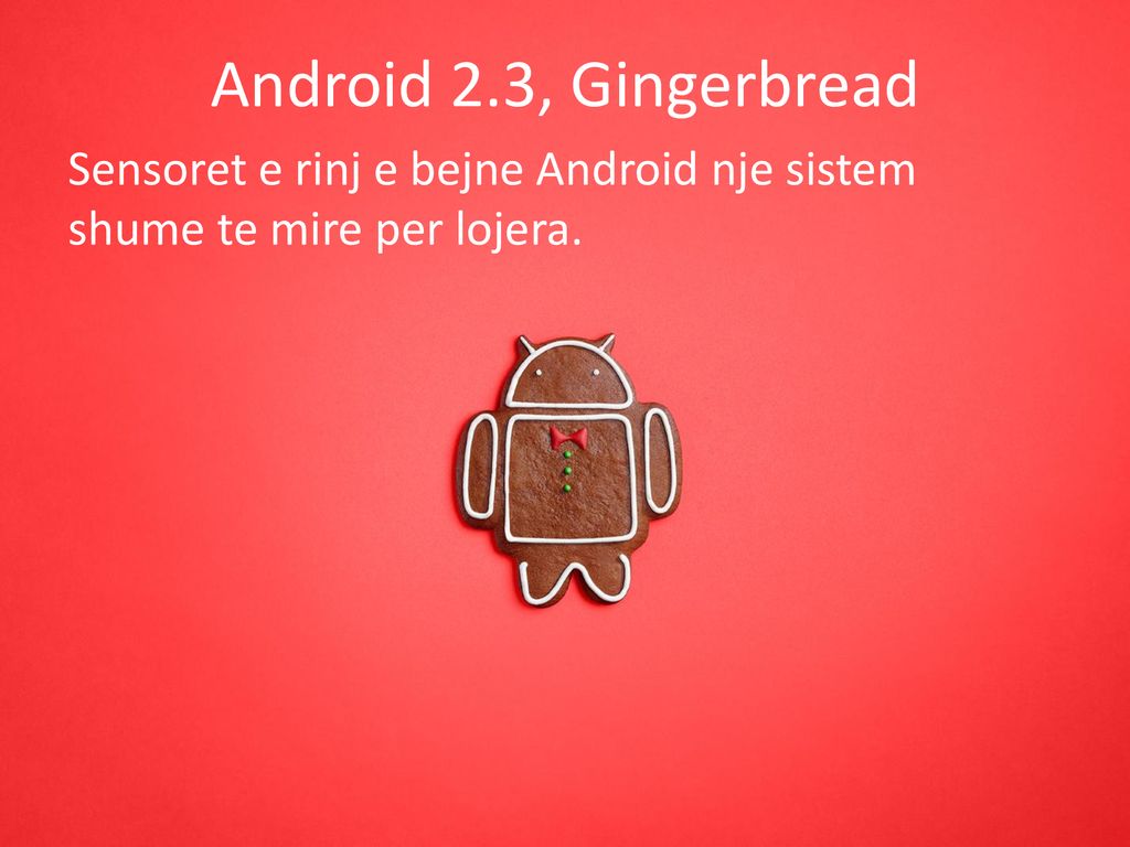 Android 2.3, Gingerbread Sensoret e rinj e bejne Android nje sistem shume te mire per lojera.