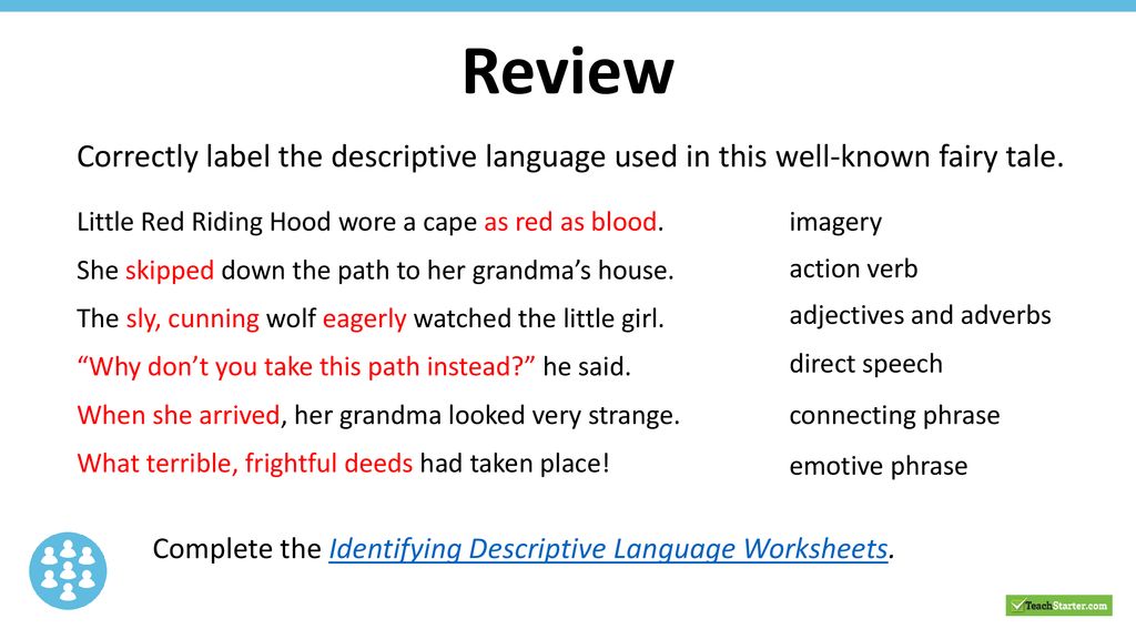 Review Correctly label the descriptive language used in this well-known fairy tale. Little Red Riding Hood wore a cape as red as blood.