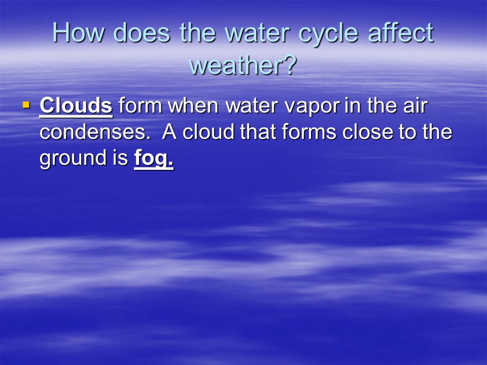 How does the water cycle affect weather