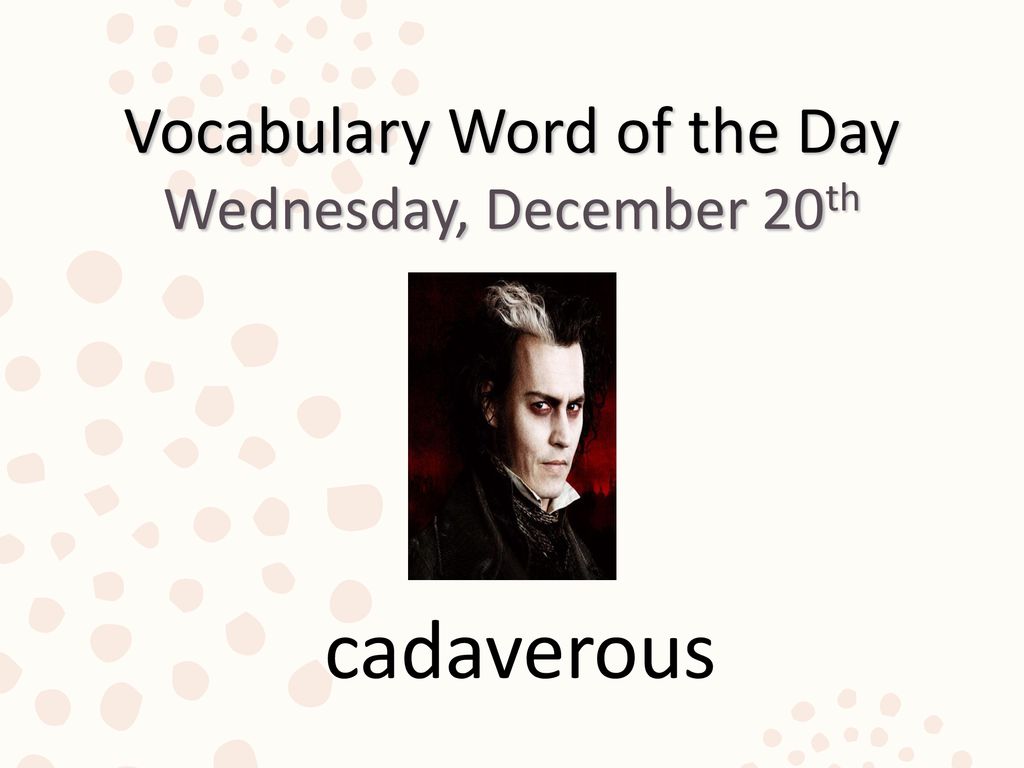 Vocabulary Week of 12/18 – 12/20 Goal: to learn a new word, its