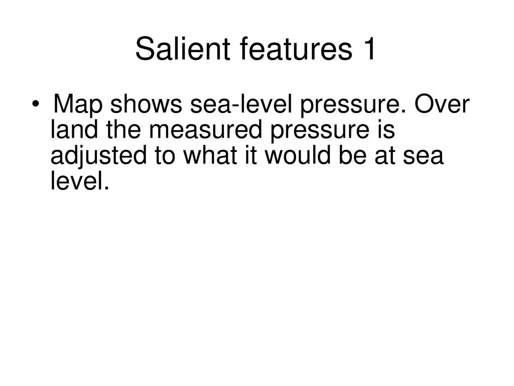 Salient features 1 Map shows sea-level pressure.