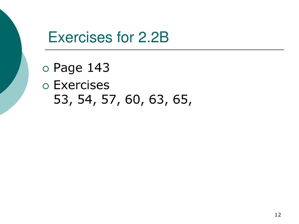 Exercises for 2.2B Page 143 Exercises 53, 54, 57, 60, 63, 65,