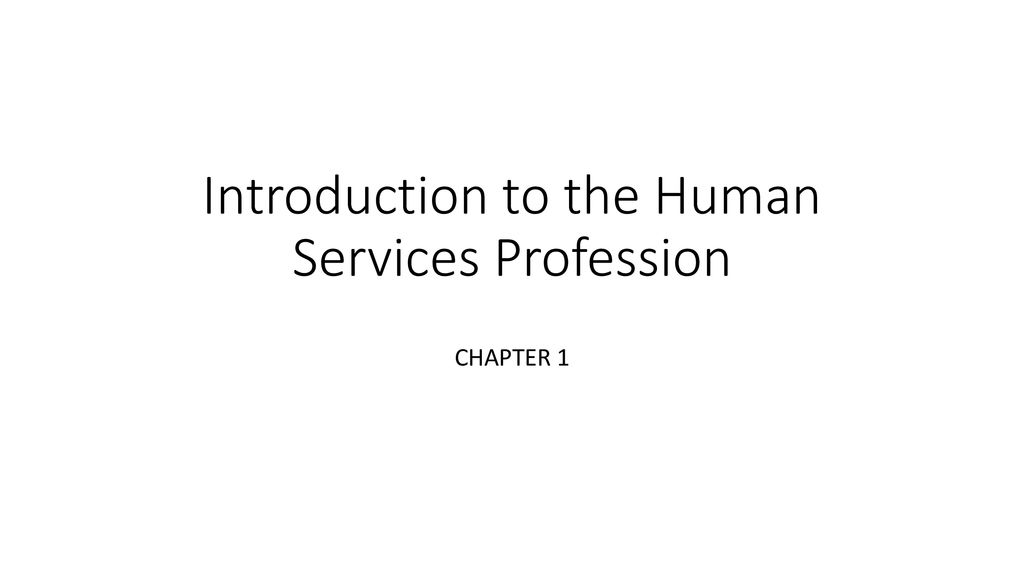 Introduction to the Human Services Profession CHAPTER 1