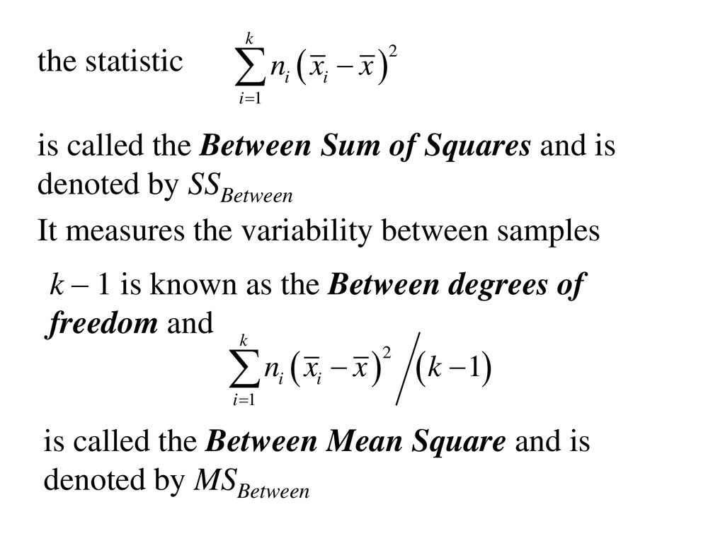 the statistic is called the Between Sum of Squares and is denoted by SSBetween. It measures the variability between samples.