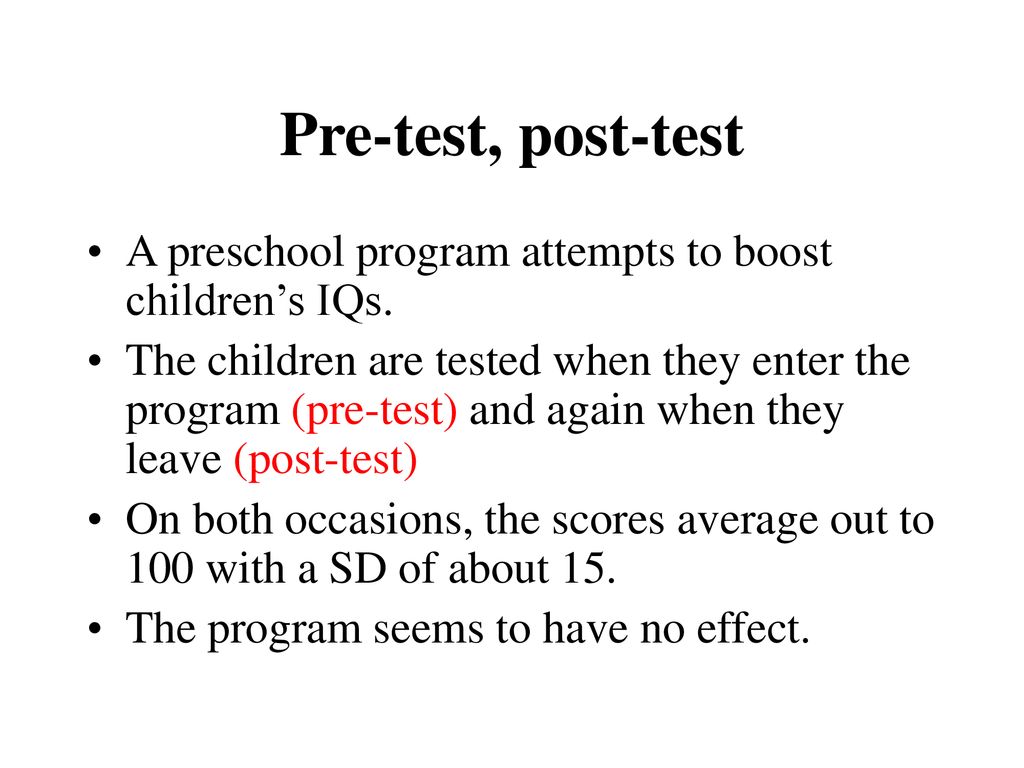 Pre-test, post-test A preschool program attempts to boost children’s IQs.