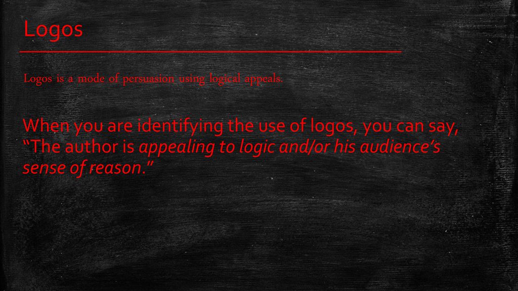 Logos Logos is a mode of persuasion using logical appeals.