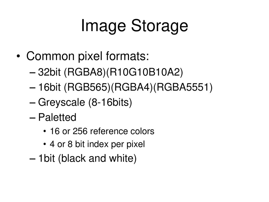 Image Storage Common pixel formats: 32bit (RGBA8)(R10G10B10A2)