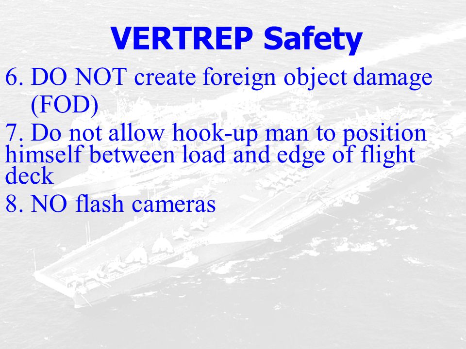 VERTREP Safety 6. DO NOT create foreign object damage (FOD)