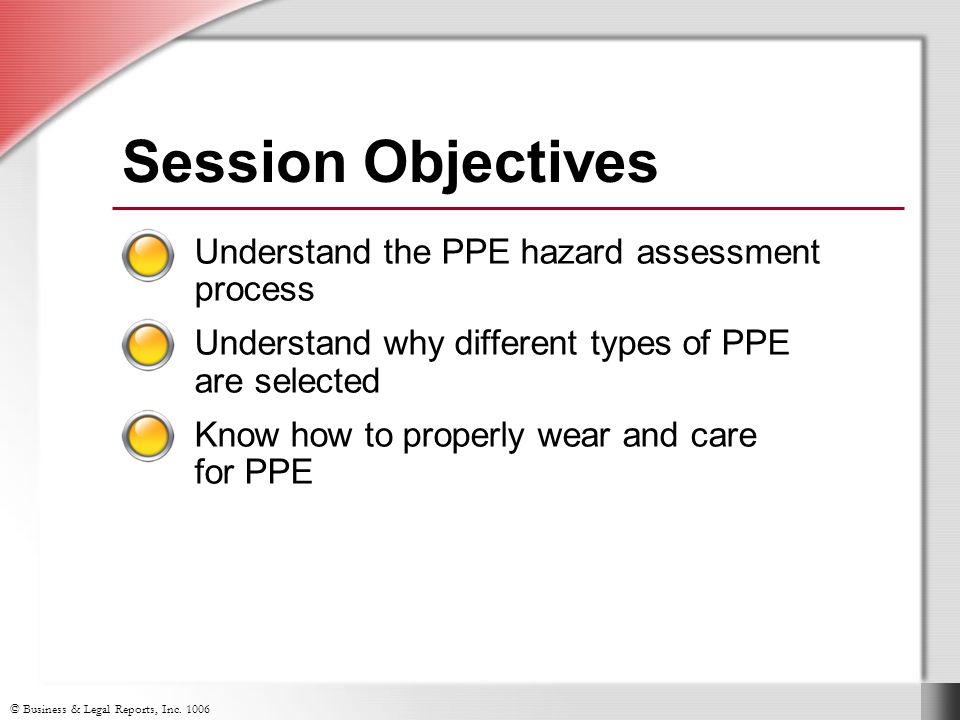 Session Objectives Understand the PPE hazard assessment process