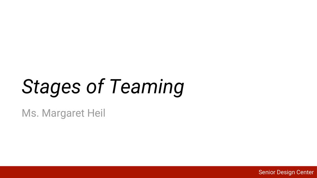 Stages of Teaming Ms. Margaret Heil