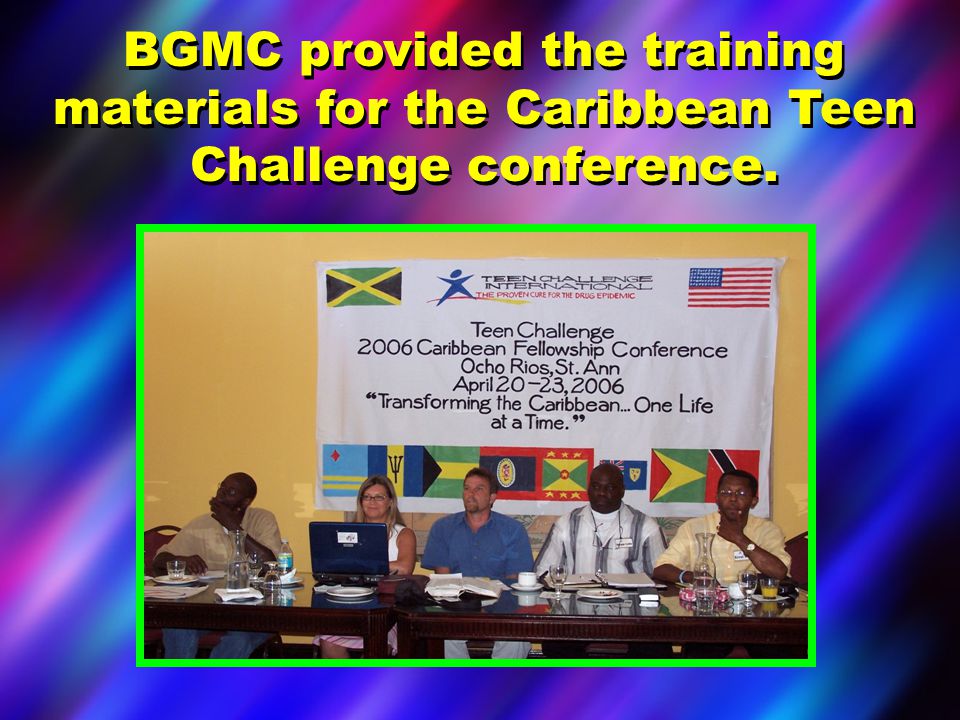 BGMC provided the training materials for the Caribbean Teen Challenge conference.