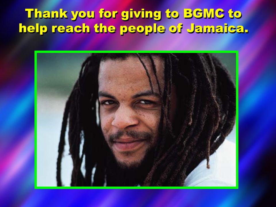 Thank you for giving to BGMC to help reach the people of Jamaica.