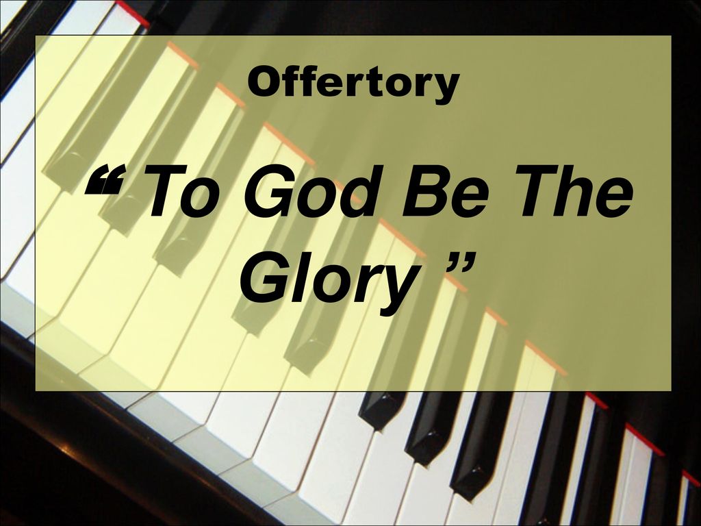 Offertory To God Be The Glory