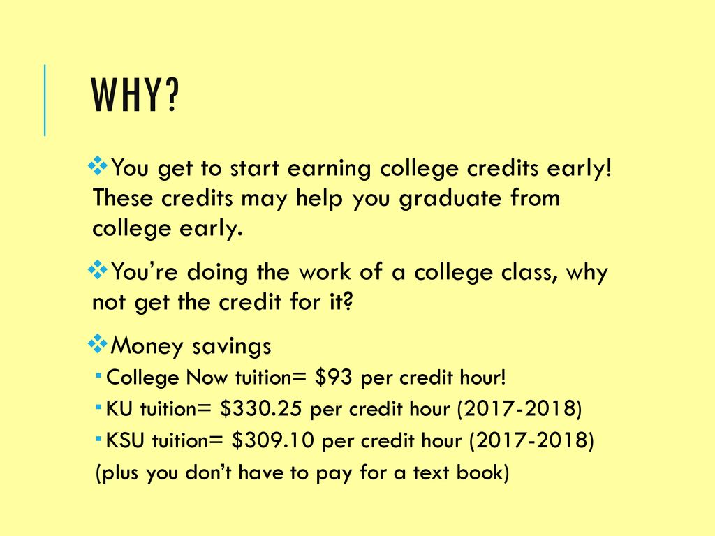 Why You get to start earning college credits early! These credits may help you graduate from college early.