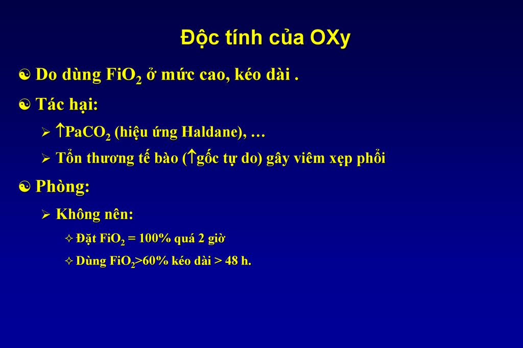 Độc tính của OXy Do dùng FiO2 ở mức cao, kéo dài . Tác hại: Phòng: