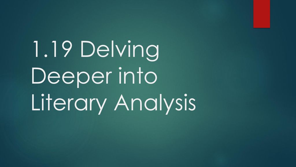 1.19 Delving Deeper into Literary Analysis - ppt download