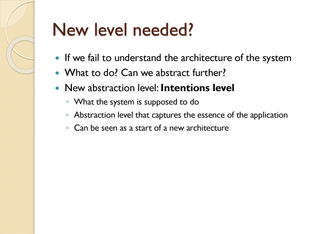 New level needed If we fail to understand the architecture of the system. What to do Can we abstract further