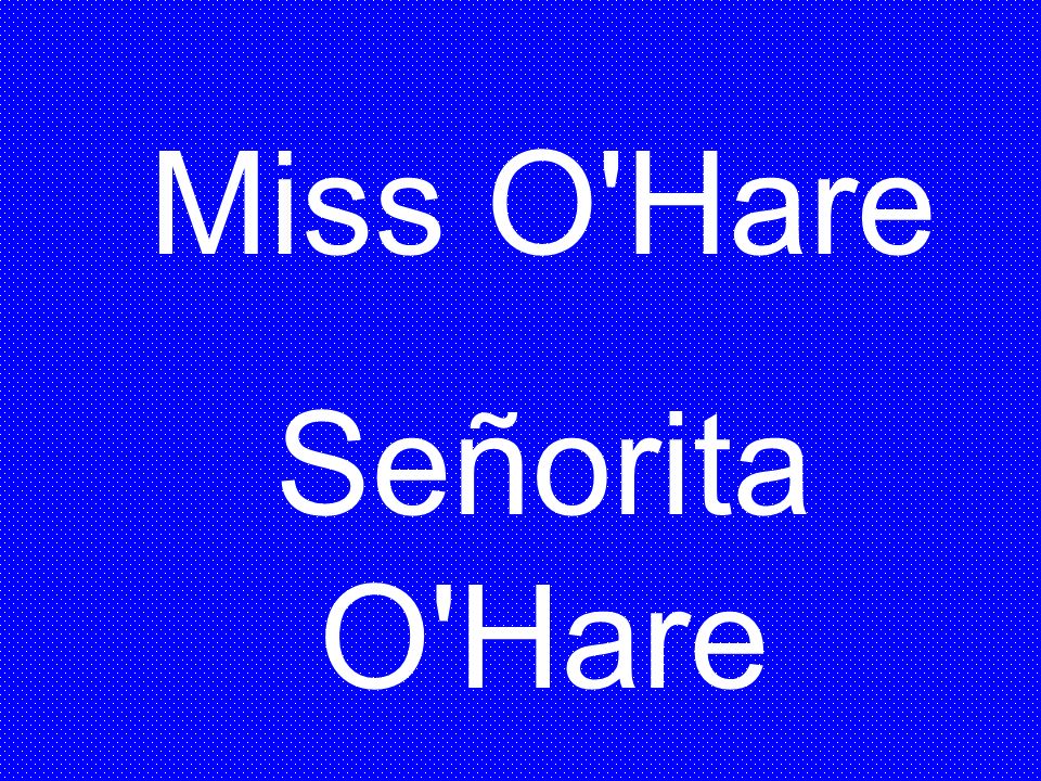 Miss O Hare Señorita O Hare