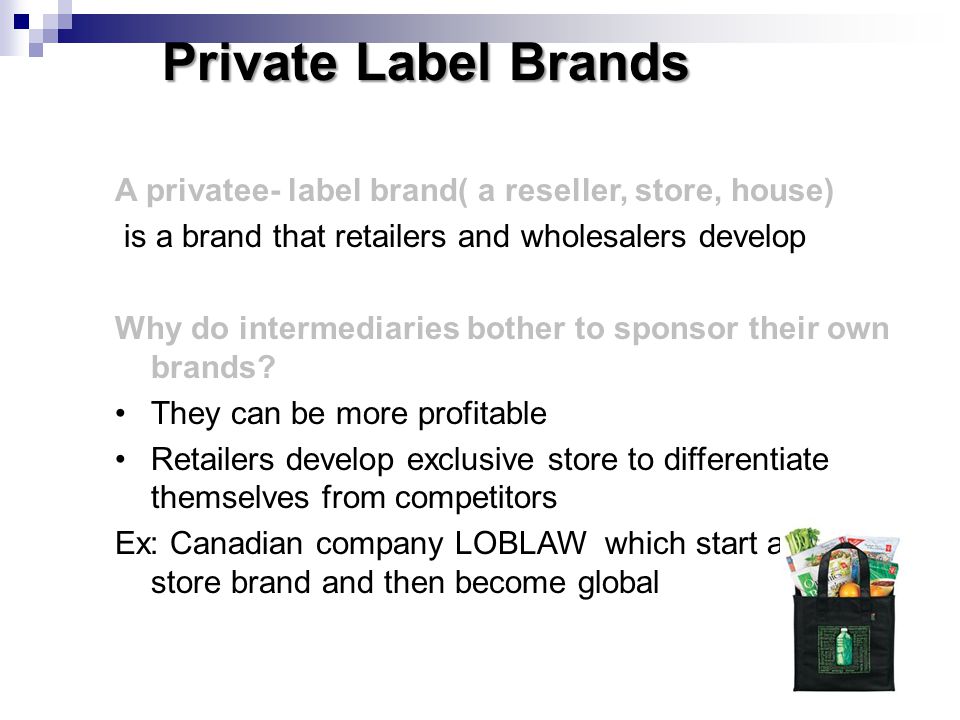 Private Label Brands A privatee- label brand( a reseller, store, house) is a brand that retailers and wholesalers develop.
