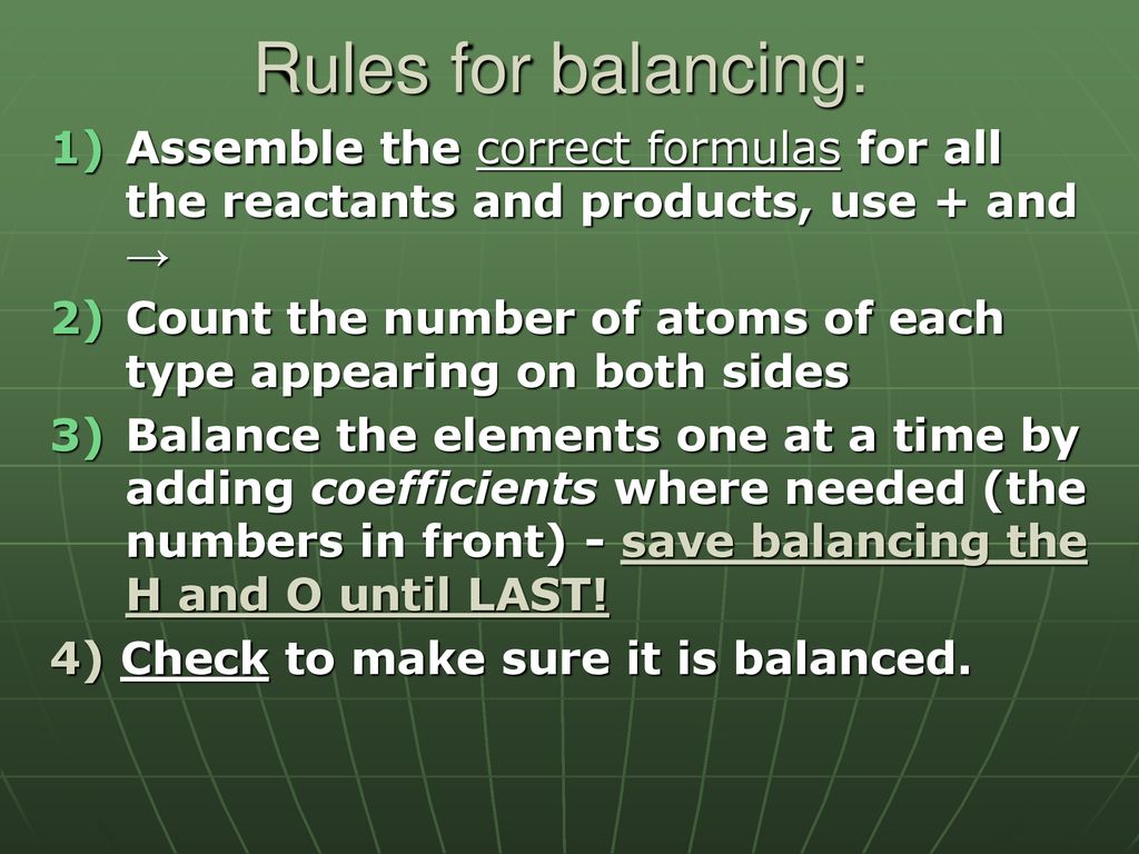 Rules for balancing: Assemble the correct formulas for all the reactants and products, use + and →