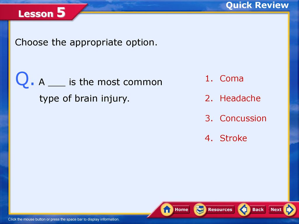 Q. A ___ is the most common type of brain injury.