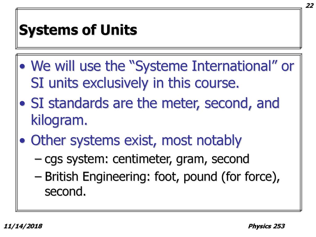 SI standards are the meter, second, and kilogram.