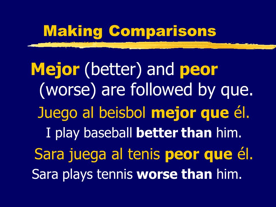 Mejor (better) and peor (worse) are followed by que.