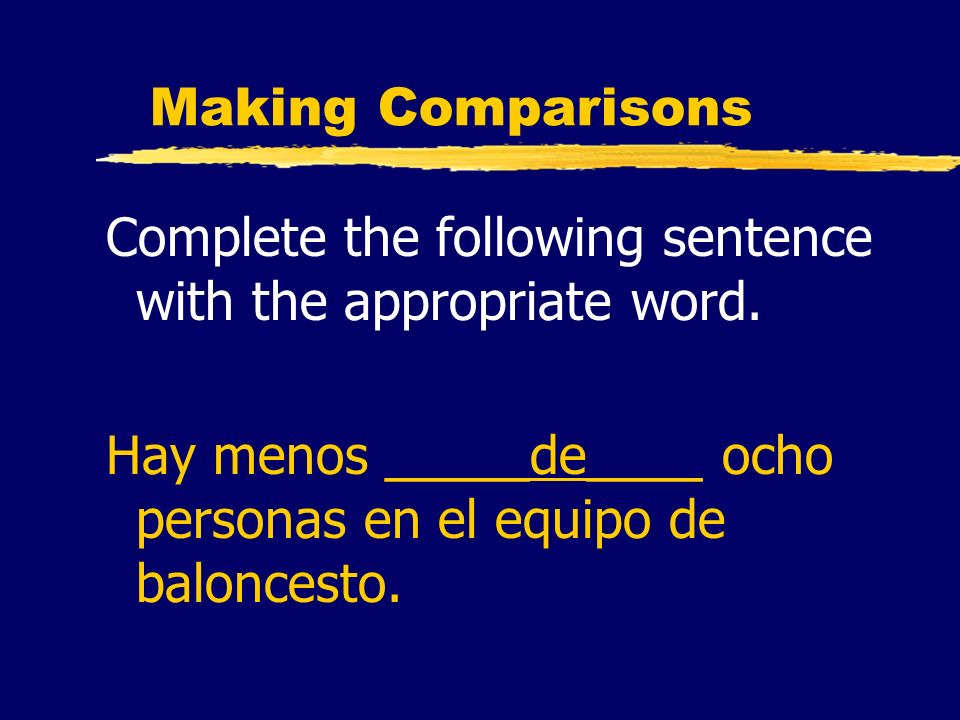 Making Comparisons Complete the following sentence with the appropriate word.