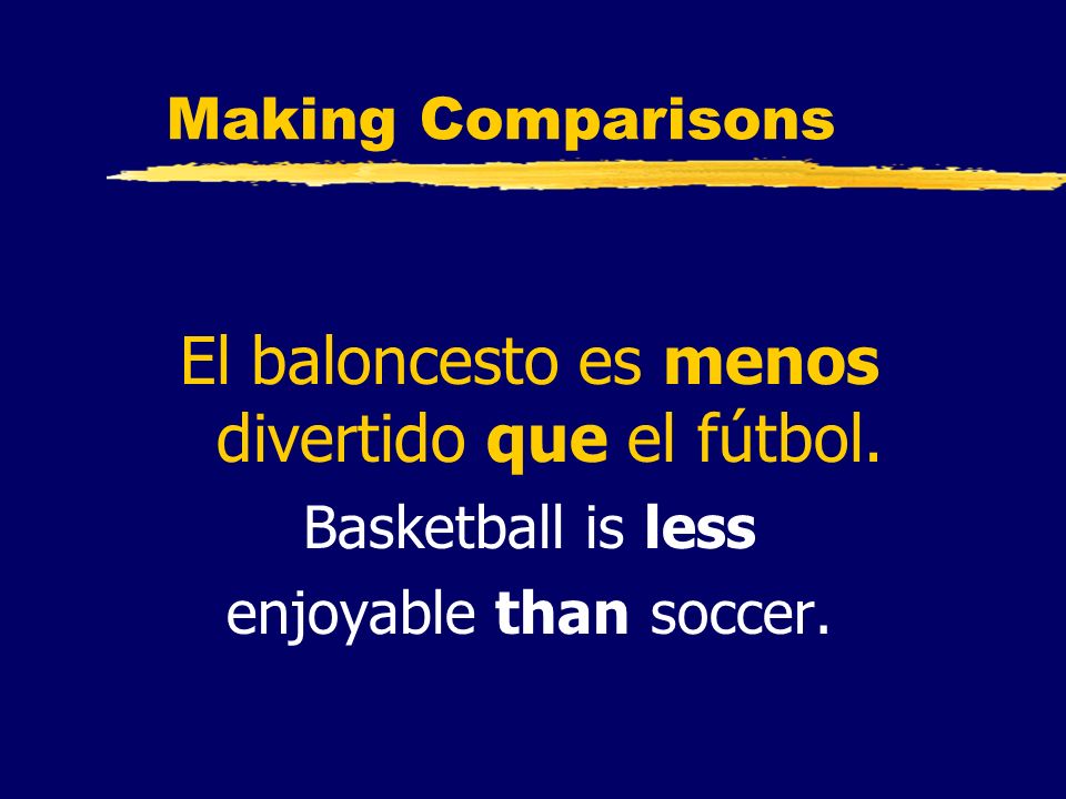 El baloncesto es menos divertido que el fútbol.