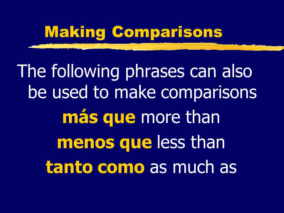 The following phrases can also be used to make comparisons