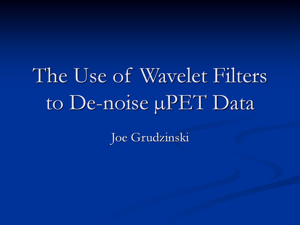 The Use of Wavelet Filters to De-noise µPET Data