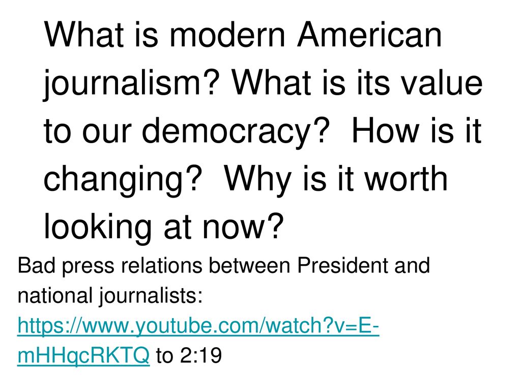 What is modern American journalism. What is its value to our democracy