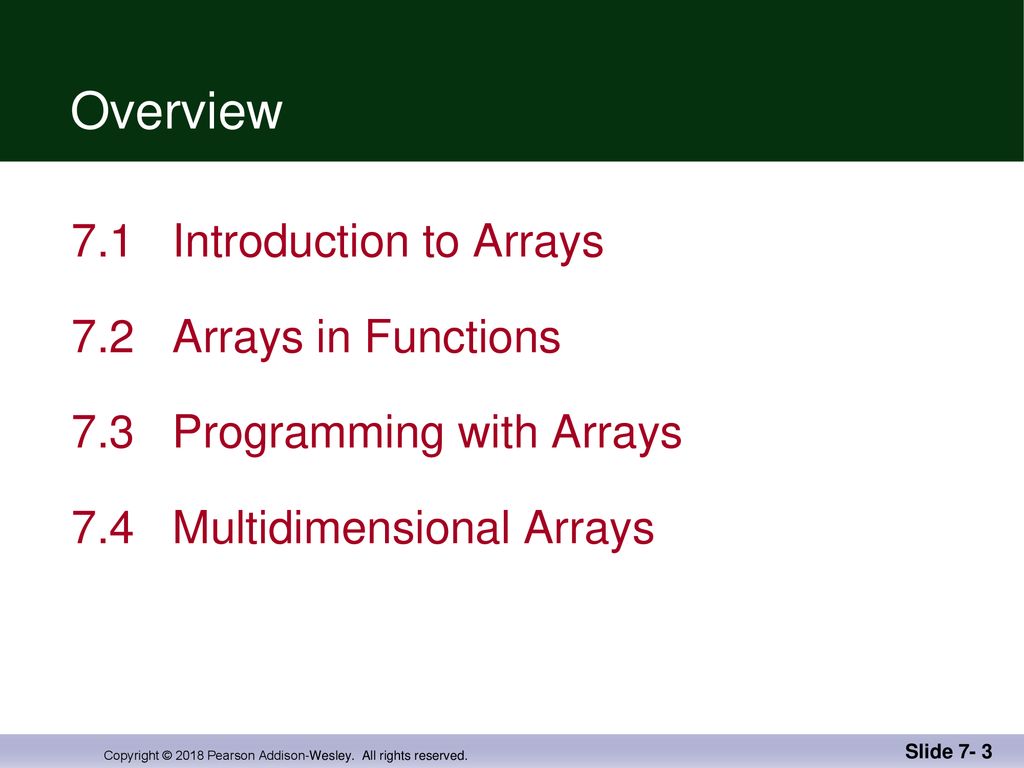 Chapter 7 Arrays. Chapter 7 Arrays Overview 7.1 Introduction to Arrays ...