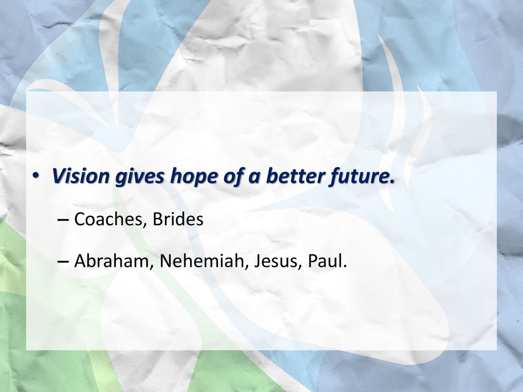 Vision gives hope of a better future.