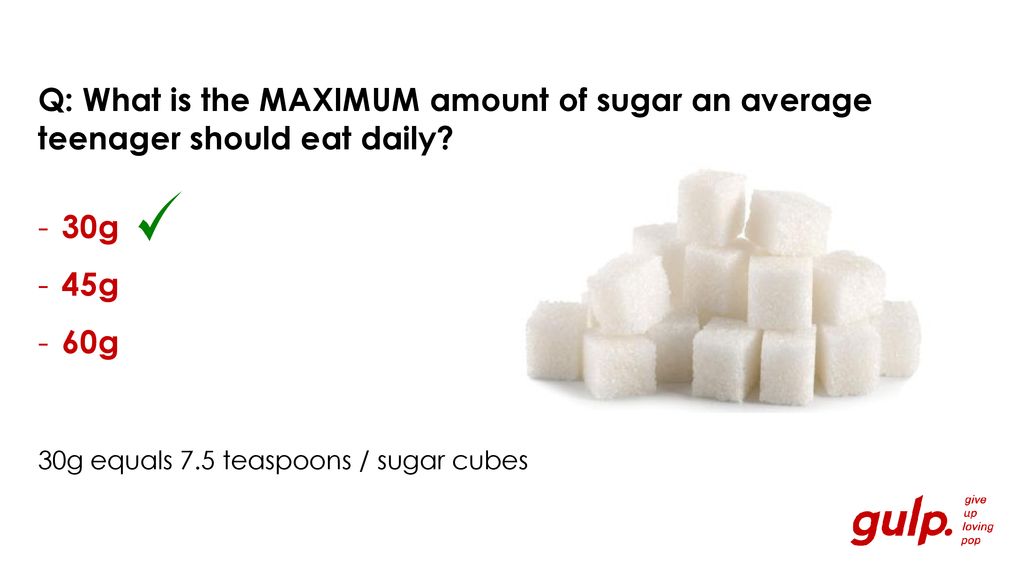 Q: What is the MAXIMUM amount of sugar an average teenager should eat daily?  - ppt download