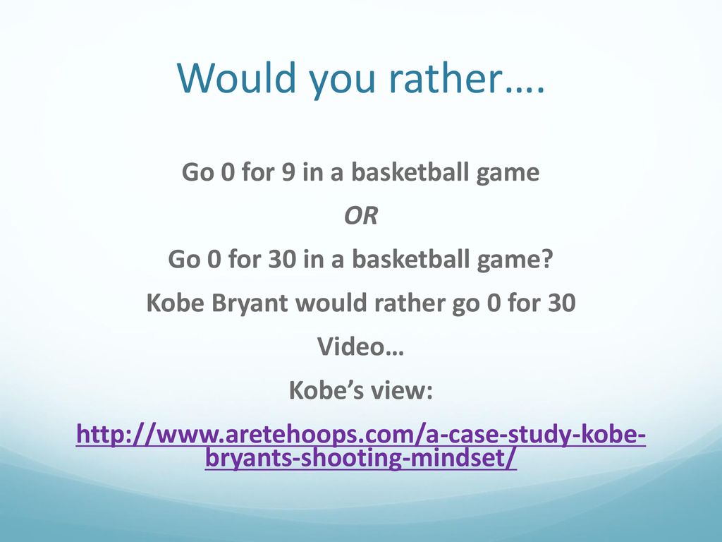 Would you rather go 0 for 9 in a basketball game or go 0 for 30 in a