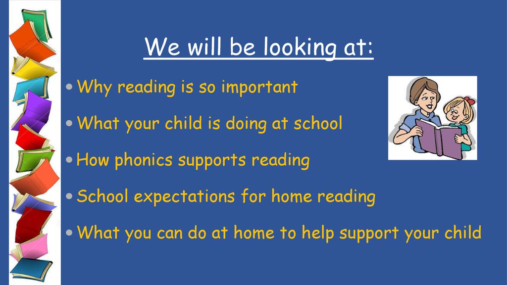 We will be looking at: Why reading is so important