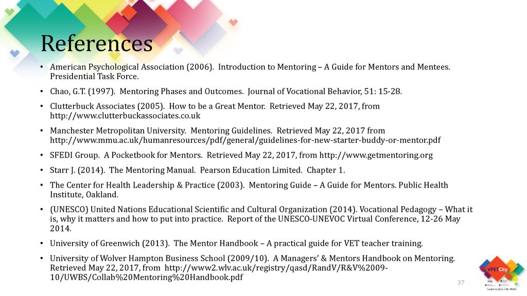 References American Psychological Association (2006). Introduction to Mentoring – A Guide for Mentors and Mentees. Presidential Task Force.