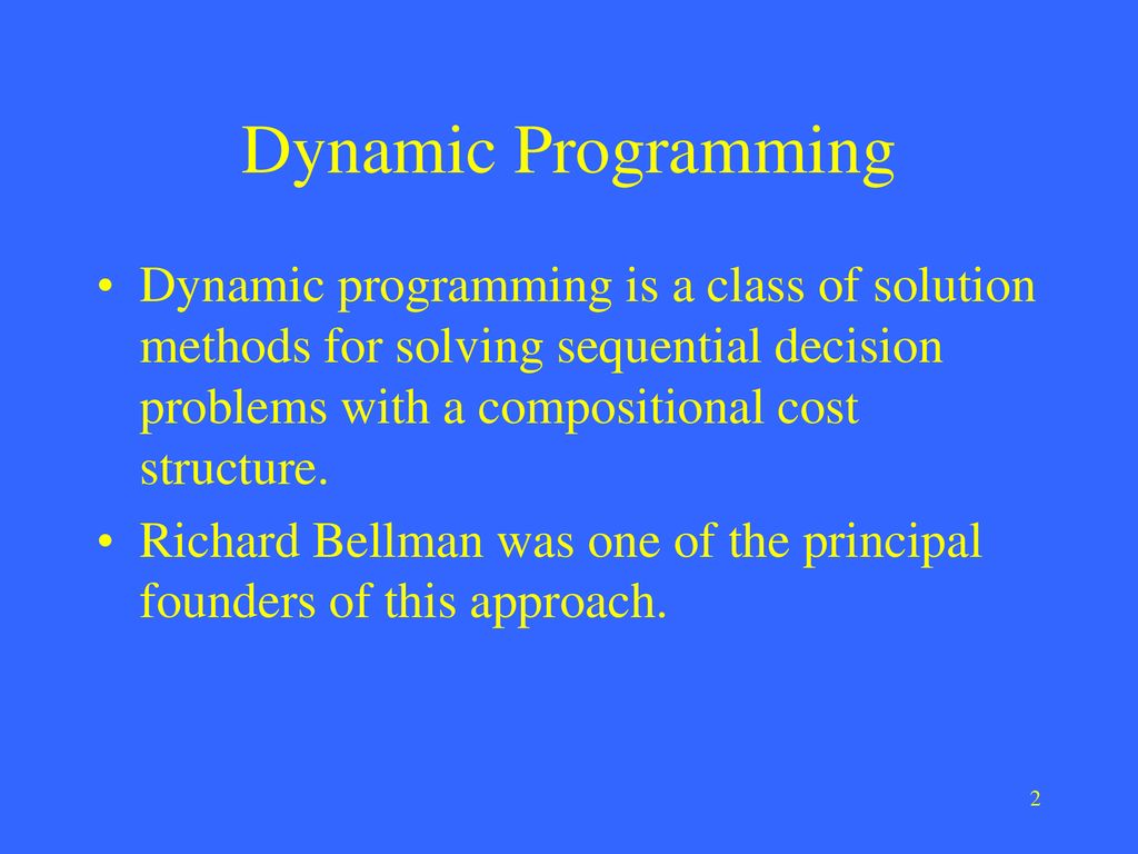 Dynamic Programming Dynamic programming is a class of solution methods for solving sequential decision problems with a compositional cost structure.