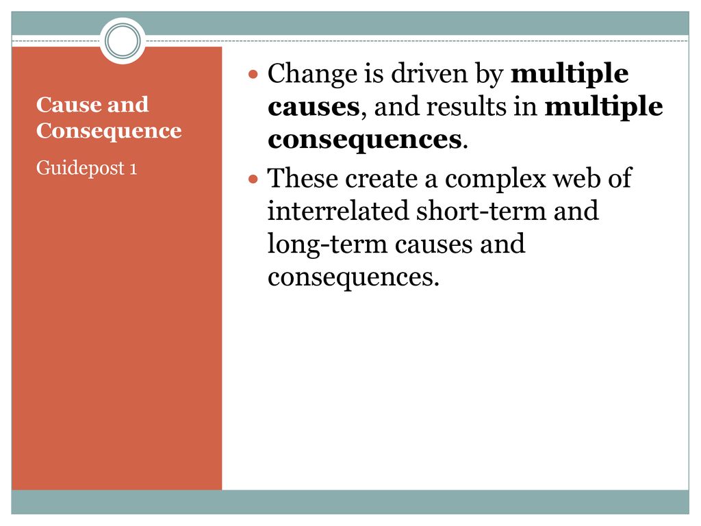 Change is driven by multiple causes, and results in multiple consequences.