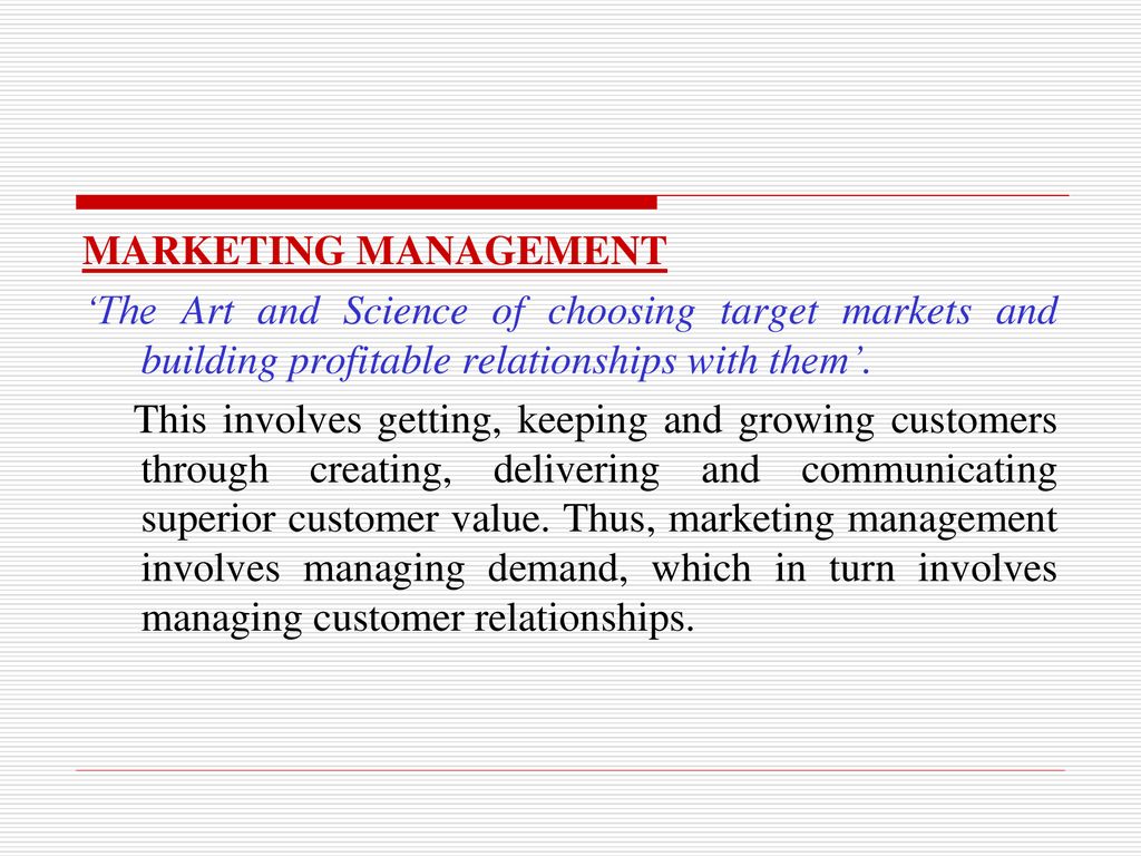 MARKETING MANAGEMENT ‘The Art and Science of choosing target markets and building profitable relationships with them’.