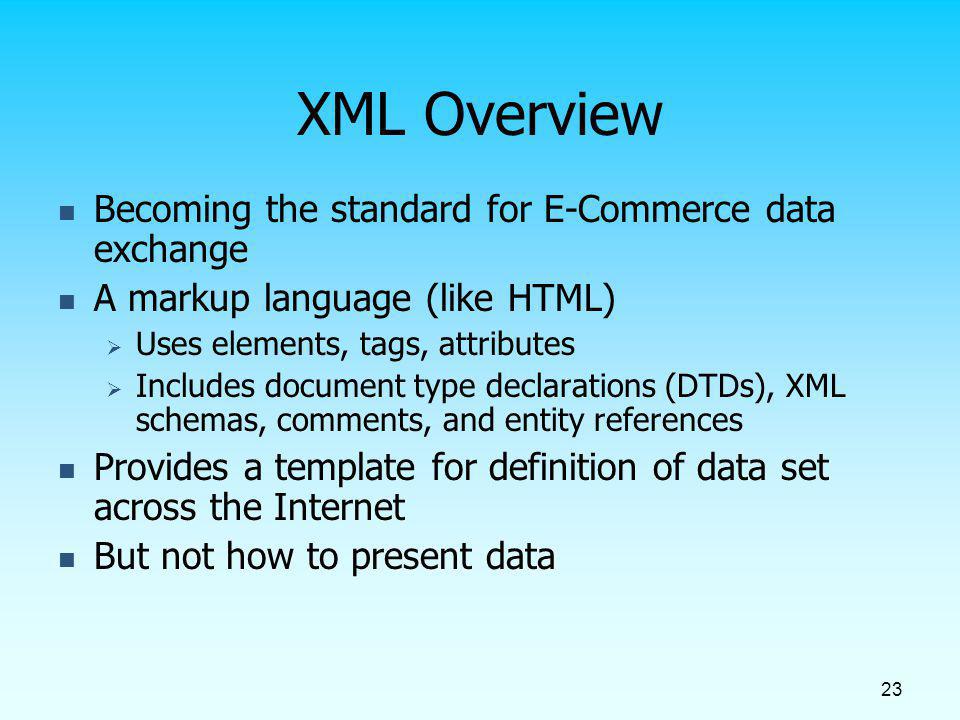 XML Overview Becoming the standard for E-Commerce data exchange