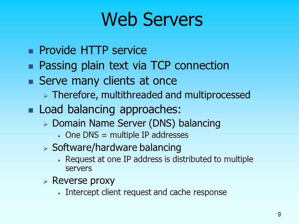Web Servers Provide HTTP service Passing plain text via TCP connection