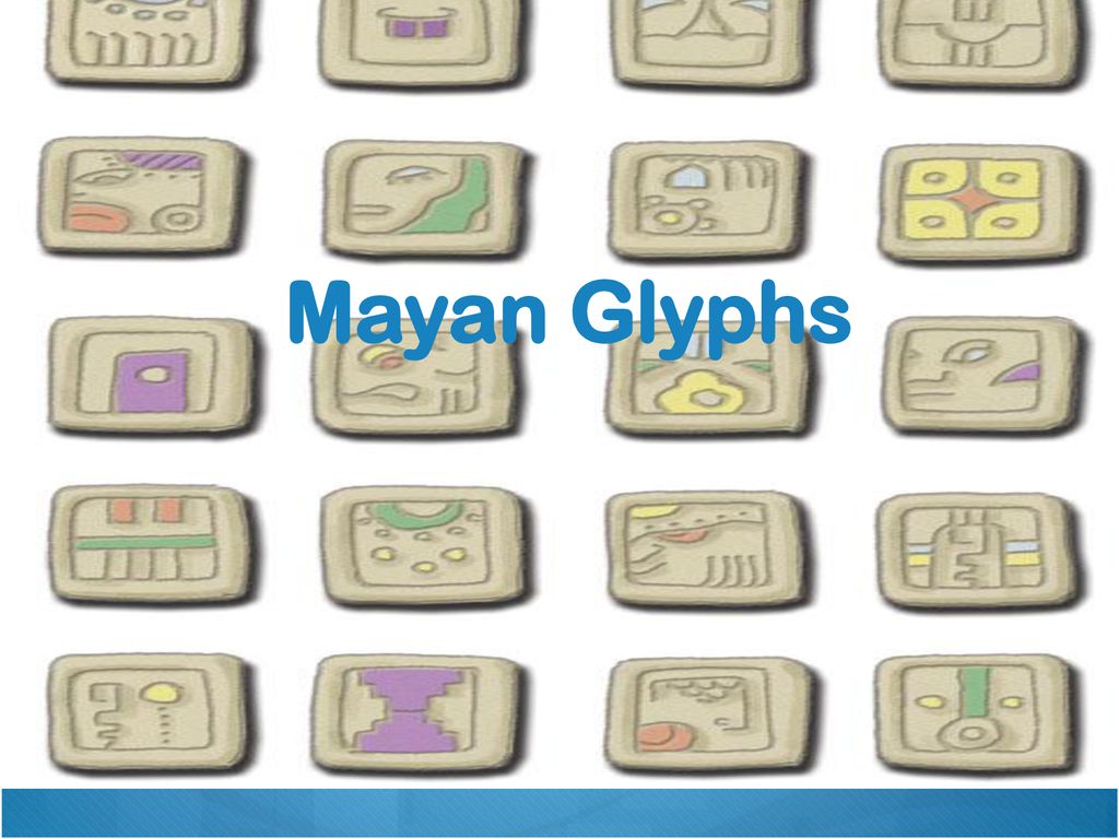 Mayan Glyphs. Do any ancient civilizations that you have studied