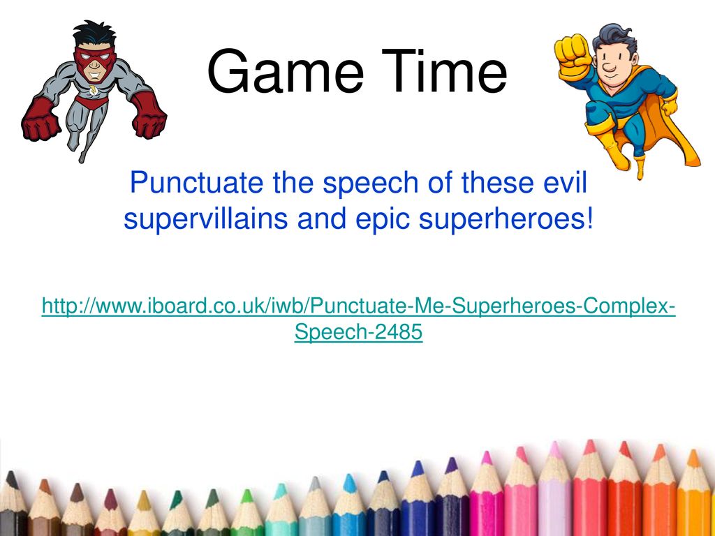 Punctuate the speech of these evil supervillains and epic superheroes!