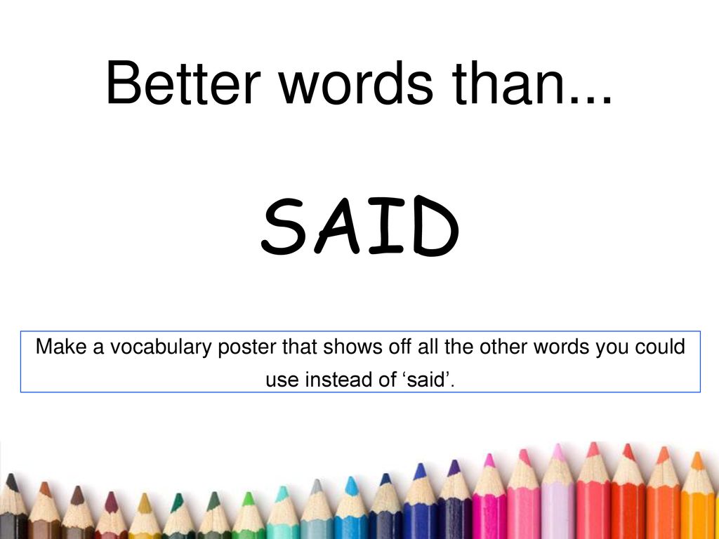 Better words than... SAID.