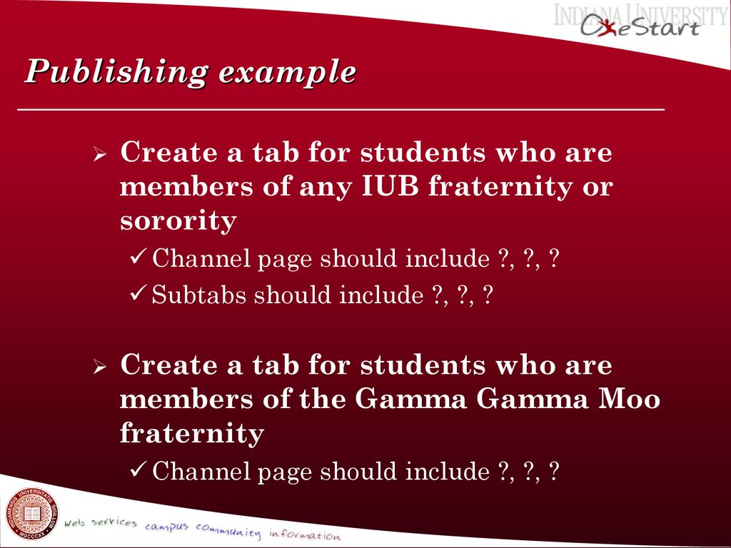 Publishing example Create a tab for students who are members of any IUB fraternity or sorority. Channel page should include , ,