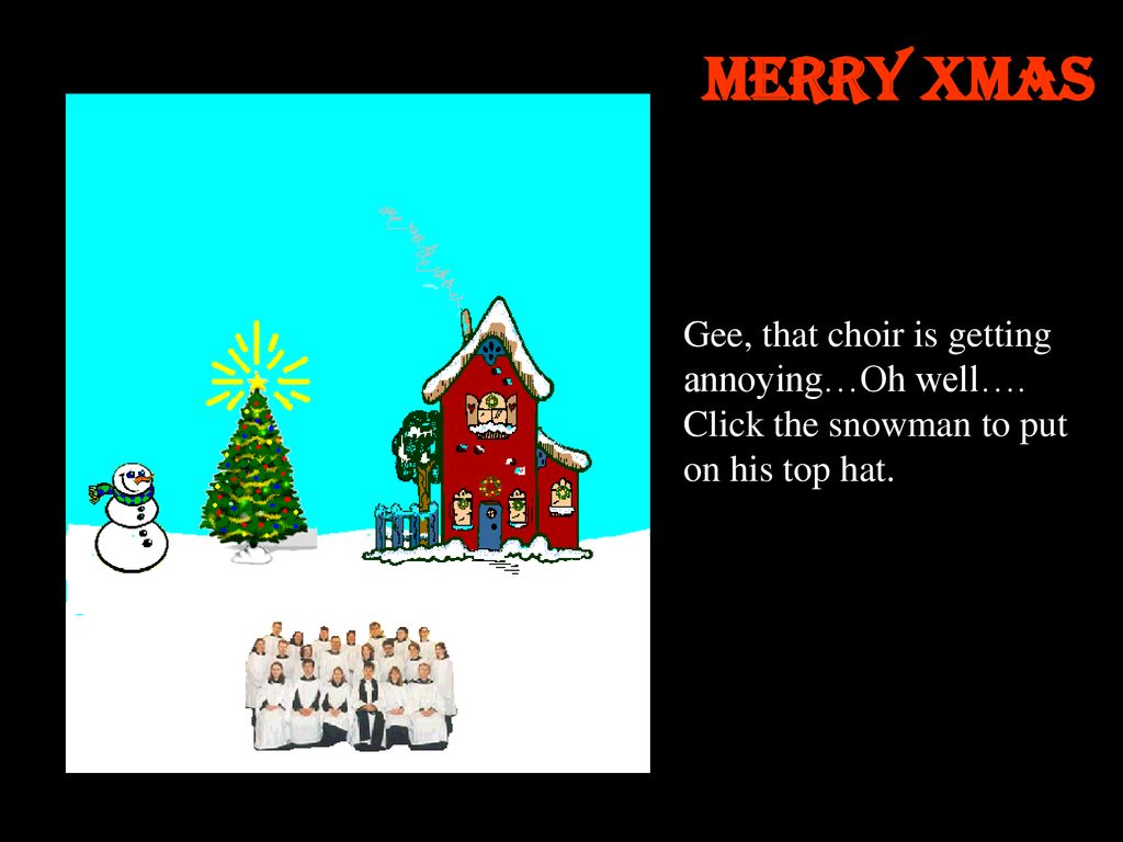 Merry Xmas Gee, that choir is getting annoying…Oh well….