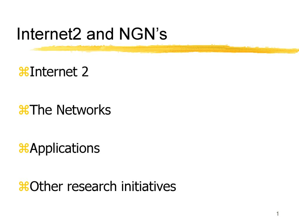 Internet2 and NGN’s Internet 2 The Networks Applications