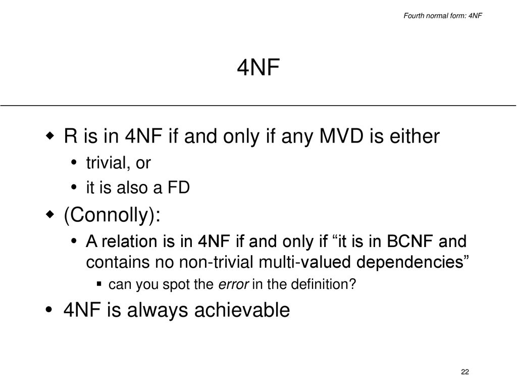 4NF R is in 4NF if and only if any MVD is either (Connolly):